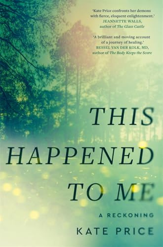This Happened to Me: 'A brilliant and moving account of a journey of healing' Bessel van der Kolk