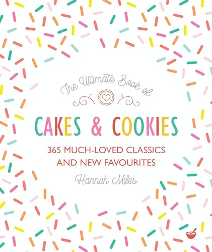 The Ultimate Book of Cakes and Cookies: 365 Much-Loved Classics and New Favourites