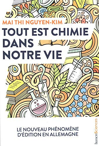 Tout est chimie dans notre vie: Du smartphone au café et même aux émotions : la chimie explique vraiment tout !