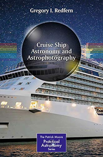Cruise Ship Astronomy and Astrophotography (The Patrick Moore Practical Astronomy Series)