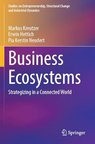 Business Ecosystems: Strategizing in a Connected World (Studies on Entrepreneurship, Structural Change and Industrial Dynamics)