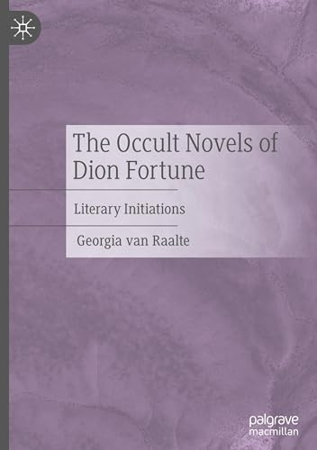 The Occult Novels of Dion Fortune: Literary Initiations