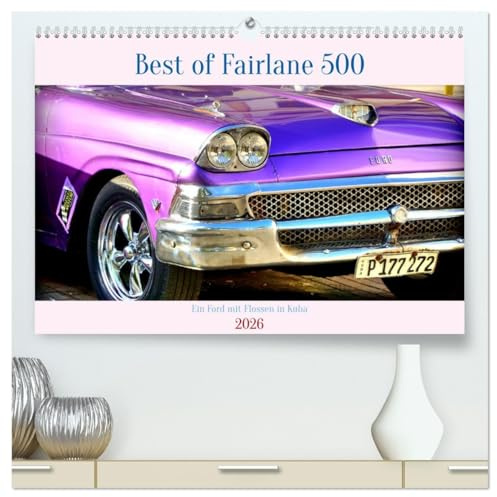 Best of Fairlane 500 - Ein Ford mit Flossen in Kuba (hochwertiger Premium Wandkalender 2026 DIN A2 quer), Kunstdruck in Hochglanz: Der US-Oldtimer ... 500 von 1958 in Kuba (CALVENDO Mobilitaet)