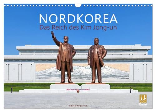 NORDKOREA Das Reich des Kim Jong-un (Wandkalender 2026 DIN A3 quer), CALVENDO Monatskalender: Erleben Sie das abgeschottete und faszinierende ... einzigartigen Kalender. (CALVENDO Orte)