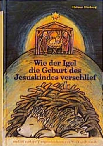 Adventskalender, Wie der Igel die Geburt des Jesuskindes verschlief: Und 36 andere Tiergeschichten zur Weihnachtszeit