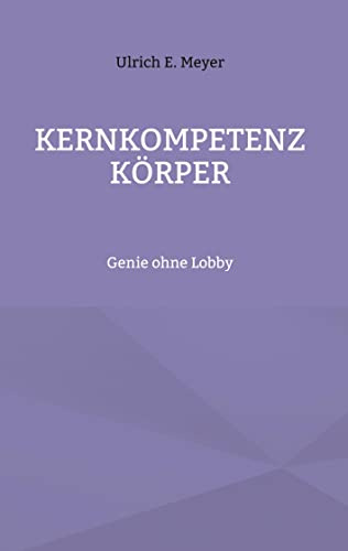 Kernkompetenz Körper: Genie ohne Lobby