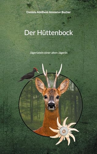 Der Hüttenbock: Jägerlatein einer alten Jägerin
