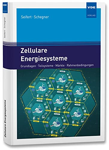 Zellulare Energiesysteme: Grundlagen, Teilsysteme, Märkte, Rahmenbedingungen: Grundlagen, Teilsysteme, Märkte, Rahmenbedingungen, Praxisbeispiele