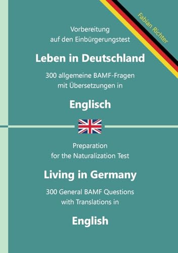 Einbürgerungstest Leben in Deutschland - 300 allgemeine BAMF-Fragen mit Übersetzungen in Englisch: Für Selbstlernende, Integrationskurse und ... BAMF-Fragen in zweisprachigen Ausgaben)