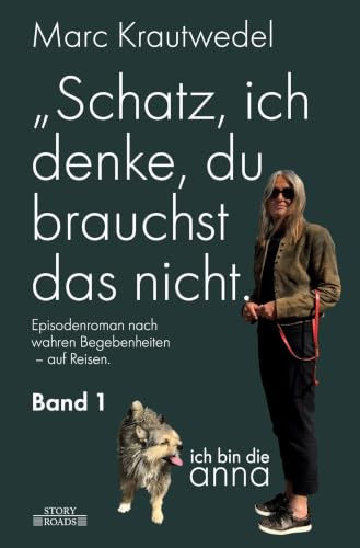 Schatz, ich denke, du brauchst das nicht.: Band 1 (Ich bin die Anna)