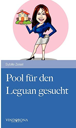 Pool für den Leguan gesucht: Ein heiterer Tatsachenbericht aus dem erschütterten Alltag einer Immobilienmaklerin