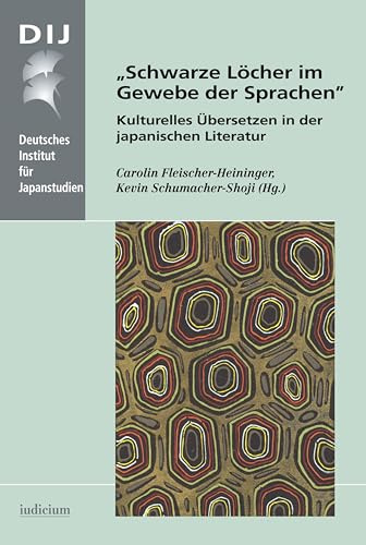„Schwarze Löcher im Gewebe der Sprachen“: Kulturelles Übersetzen in der japanischen Literatur (Monographien aus dem Deutschen Institut für Japanstudien)