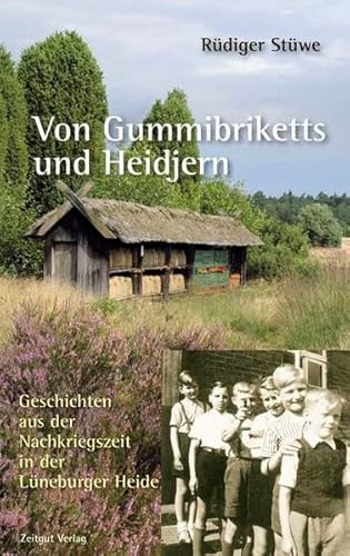 Von Gummibriketts und Heidjern: Geschichten aus der Nachkriegszeit in der Lüneburger Heide (Sammlung der Zeitzeugen)