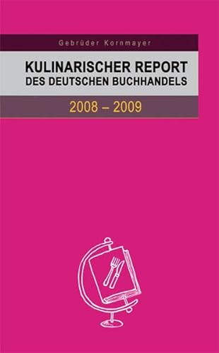 Kulinarischer Report des Deutschen Buchhandels 2008-2009: Berichte von Experten zum aktuellen Stand und zur weiteren Entwicklung des deutschsprachigen Kochbuches