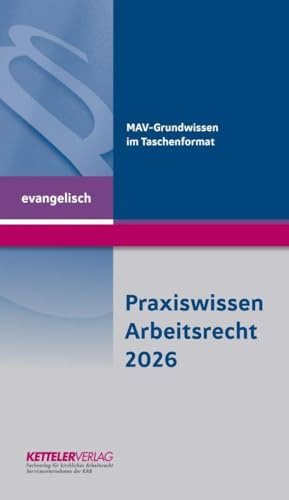 Praxiswissen Arbeitsrecht 2026 evangelisch: Wissen im handlichen Format für die Bereiche der evangelischen Kirche und ihrer Diakonie.