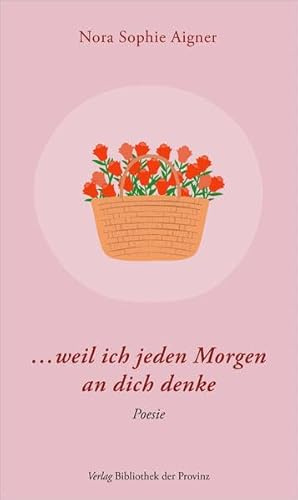 … weil ich jeden Morgen an dich denke: Poesie