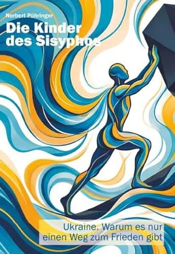 Die Kinder des Sisyphos: Ukraine: Warum es nur einen Weg zum Frieden gibt