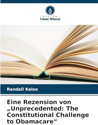 Eine Rezension von Unprecedented: The Constitutional Challenge to Obamacare