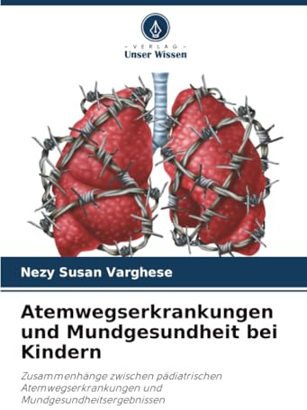 Atemwegserkrankungen und Mundgesundheit bei Kindern: Zusammenhänge zwischen pädiatrischen Atemwegserkrankungen und Mundgesundheitsergebnissen