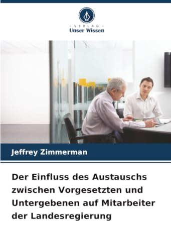 Der Einfluss des Austauschs zwischen Vorgesetzten und Untergebenen auf Mitarbeiter der Landesregierung