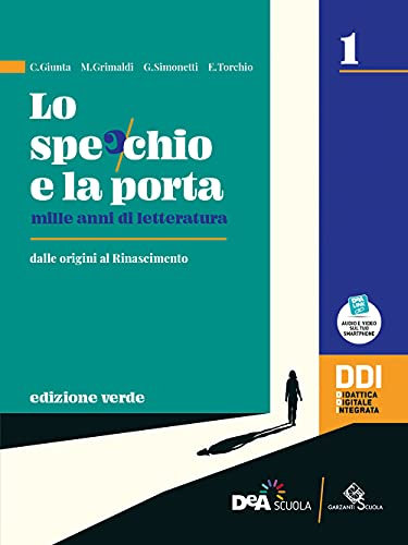 Lo specchio e la porta. Mille anni di letteratura. Ediz. verde. Con Scrivere e parlare, Percorsi di scrittura e comunicazione orale per l'esame di ... Commedia. Per le Scuole superio... (Vol. 1)