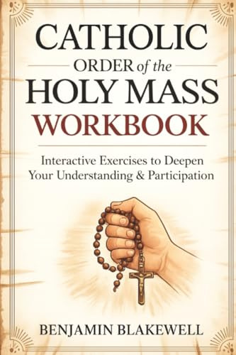 Catholic Order of the Holy Mass Workbook: Interactive Exercises to Deepen Your Understanding & Participation
