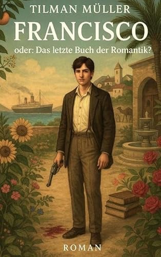 Francisco: Oder: Das letzte Buch der Romantik?