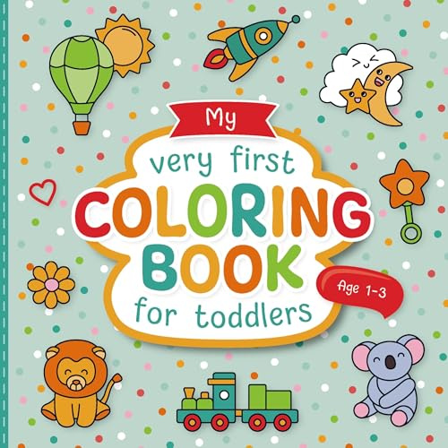 My Very First Coloring Book for Toddlers: Lovingly Designed Coloring Pages for Kids 1-3 Years Old: Large Motifs for Coloring to Promote Creativity and Motor Skills