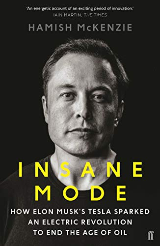 Insane Mode: How Elon Musk’s Tesla Sparked an Electric Revolution to End the Age of Oil
