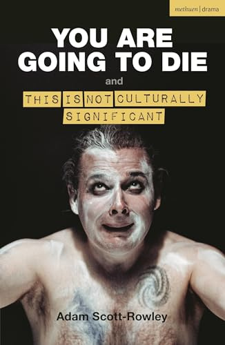 YOU ARE GOING TO DIE and THIS IS NOT CULTURALLY SIGNIFICANT (Modern Plays)
