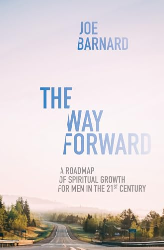 The Way Forward: A Road Map of Spiritual Growth for Men in the 21st Century