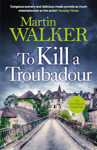 To Kill a Troubadour: Bruno battles extremists in this gripping Dordogne Mystery (The Dordogne Mysteries)