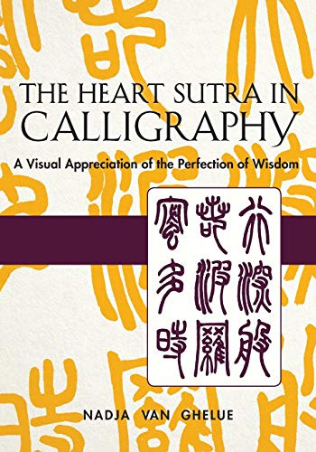 Heart Sutra in Calligraphy: A Visual Appreciation of The Perfection of Wisdom