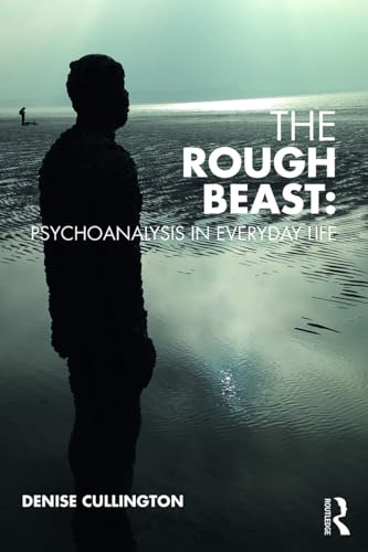 The Rough Beast: Psychoanalysis in Everyday Life (Psychoanalytic Ideas)