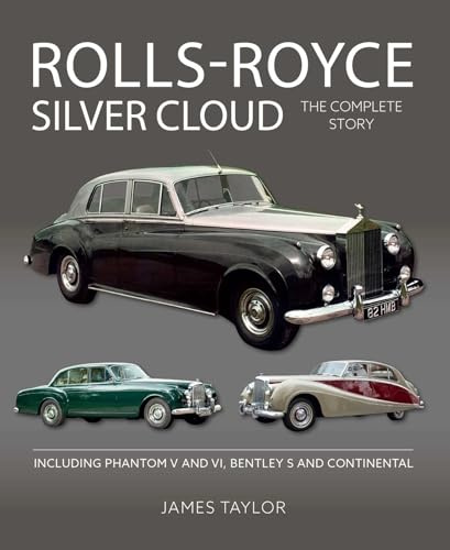 Rolls-Royce Silver Cloud - The Complete Story: Including Phantom V and VI, Bentley S and Continental (Autoclassics)