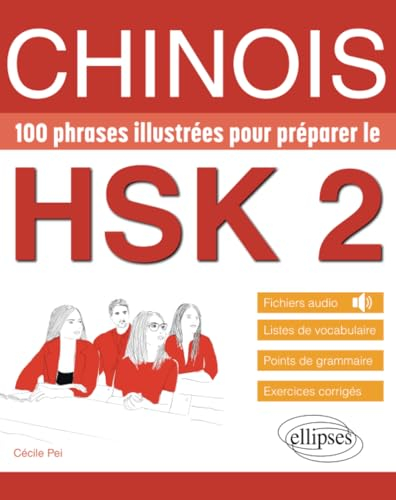 Chinois. 100 phrases illustrées pour préparer le HSK 2: Vocabulaire, grammaire, exercices corrigés, fichiers audio