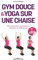 Gym douce et yoga sur une chaise: 150 exercices et postures simples et efficaces