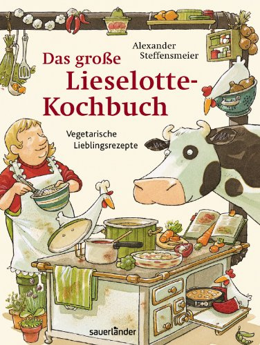 Das große Lieselotte-Kochbuch: Kinderleichte Lieblingsrezepte (Lieselotte bei Sauerländer)