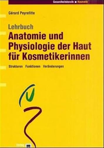 Lehrbuch Anatomie und Physiologie der Haut für Kosmetikerinnen: Strukturen - Funktionen - Veränderungen (Kosmetik-Buch-Set)