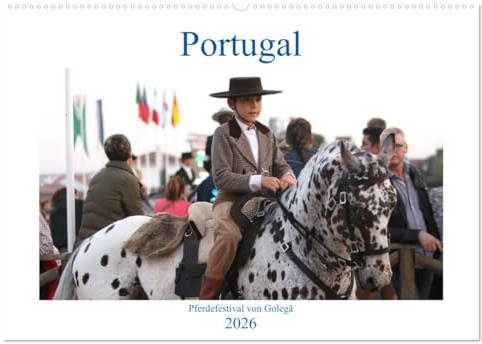 Portugal - Pferdefestival von Golegã (Wandkalender 2026 DIN A2 quer), CALVENDO Monatskalender: Die gesamte Pferdewelt Portugals trifft sich zum traditionellen Fest. (CALVENDO Orte)
