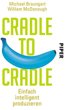 Cradle to Cradle: Einfach intelligent produzieren