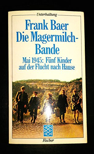 Die Magermilchbande. Mai 1945. Fünf Kinder auf der Flucht nach Hause.