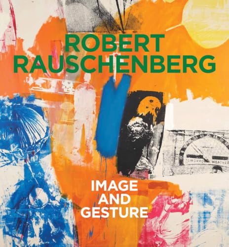 Robert Rauschenberg. Image and Gesture: Ausst. Kat. Kunsthalle Krems in Kooperation mit Robert Rauschenberg Foundation, New York und der Galerie Thaddaeus Ropac