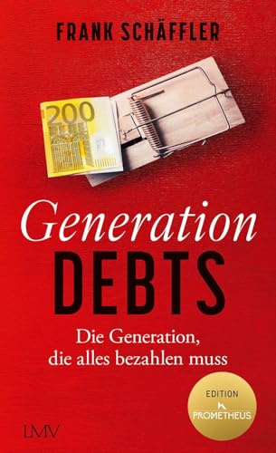 Generation Debts: Die Generation, die alles bezahlen muss. Mit einem Vorwort von Daniel Stelter.