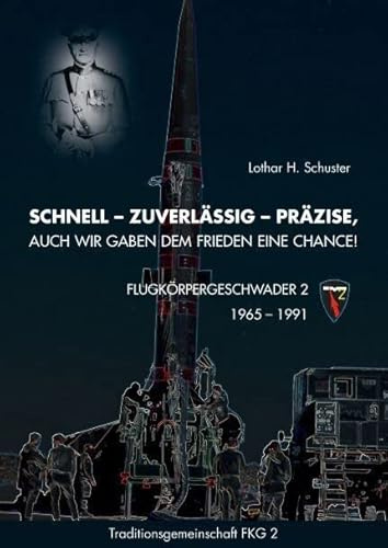 Schnell – Zuverlässig – Präzise, auch wir gaben dem Frieden eine Chance!: Flugkörpergeschwader 2, 1965 – 1991