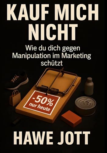 Kauf mich nicht: Wie du dich gegen Manipulation im Marketing schützt