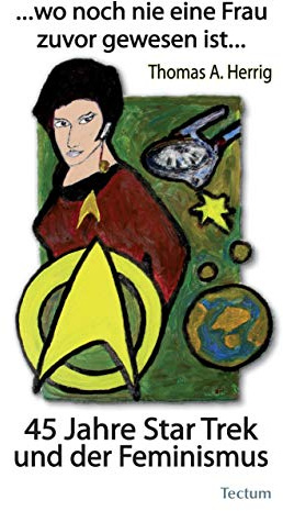 …wo noch nie eine Frau zuvor gewesen ist…: 45 Jahre Star Trek und der Feminismus