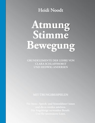 Atmung Stimme Bewegung: Grundelemente der Lehre von Clara Schlaffhorst und Hedwig Andersen