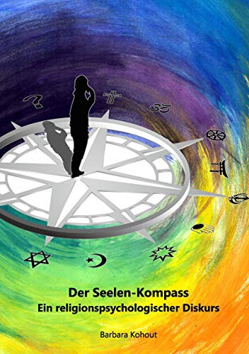 Der Seelen-Kompass: Ein religions-psychologischer Diskurs