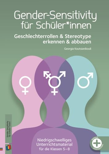 Gender-Sensitivity für Schüler*innen: Geschlechterrollen und Stereotype erkennen und abbauen - Niedrigschwelliges Unterrichtsmaterial für die Klassen ... für den inklusiven Unterricht